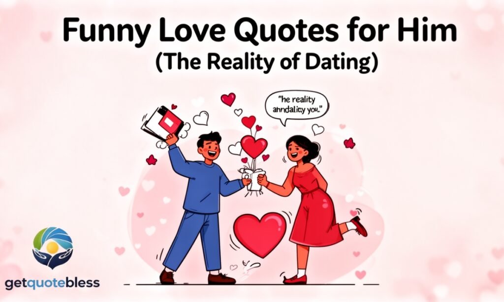Funny Love Quotes for Him (The Reality of Dating)